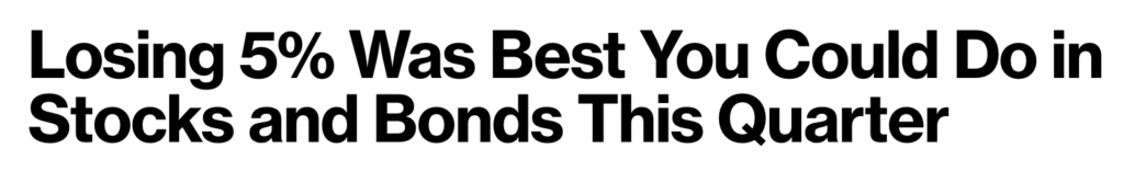 Headline from Bloomberg saying "Losing 5% was best you could do in stocks and bonds this quarter."