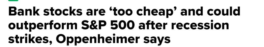 Headline saying "Bank stocks are 'too cheap' and could outperform S&P 500 after recession strikes, Oppenheimer says.